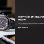 1 The Prestige of Swiss Analog Watches